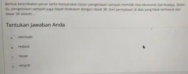 Bentuk keterlibatan peran serta masyarakat dalam pengelolaan sampah memiliki nilai ekonomis dan budaya Selain itu, pengelolaan sampah juga dapat dilakukar dengan dasar 3R. Dari