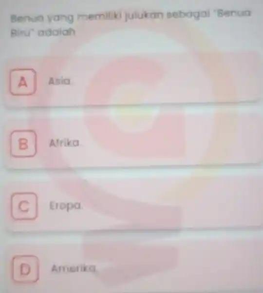 Benua yang memiliki julukan sebagai "Benua Biru' adalah A Asia. A B Afrika. C Eropa c D Amerika