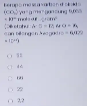 Berapa massa karbon dioksida (CO_(3)) yang mengandung 9,0 times 10^23 molekul...gram? (Diketahui: ArC=12;ArO=16 dan bilangan Avogadro=6,022 times 10^23 55 AA 66 22 22