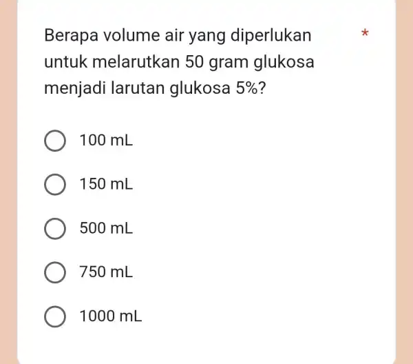 Berapa volume air yang diperlukan untuk melarutkan 50 gram glukosa menjadi larutan glukosa 5% 100 mL 150 mL 500 mL 750 mL 1000 mL