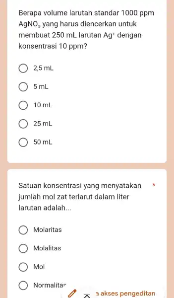 Berapa volume larutan standar 1000 ppm AgNO_(3) yang harus diencerkar I untuk membuat 250 mL larutan Ag^+ dengan konsentras i 10 ppm? 2,5 mL