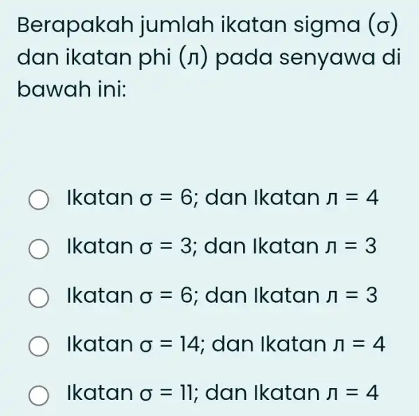 Berapakah jumlah ikatan sigma (sigma ) dan ikatan phi (pi ) pada senyawa di bawah ini: lkatan sigma =6 ; dan Ikatan n=4 Ikatan