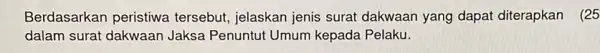 Berdasarkan peristiwa tersebut, jelaskan jenis surat dakwaan yang dapat diterapkan (25 dalam surat dakwaan Jaksa Penuntut Umum kepada Pelaku.