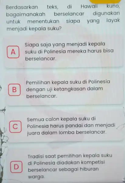 Berdasarkan teks, di Hawaii kuno, bagaimanakah berselancar digunakan untuk menentukan siapa yang layak menjadi kepala suku? A suku di Polinesia mereka harus bisa Siapa