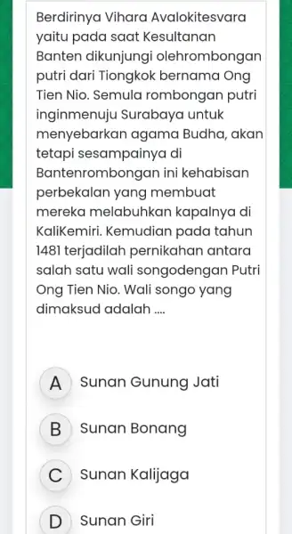 Berdirinya Vihara Avalokitesvara yaitu pada saat Kesultanan Banten dikunjung olehrombongan putri dari Tiongkok bernama Ong Tien Nio. Semula rombongan putri inginmenuju Surabaya untuk menyebarkan