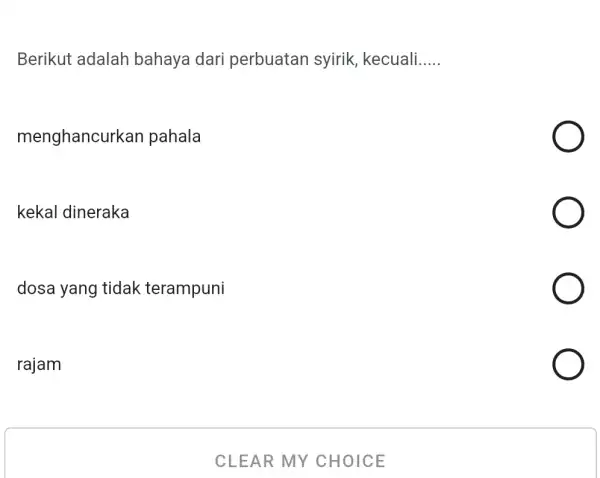 Berikut adalah bahaya dari perbuatan syirik , kecuali __ menghancurkan pahala kekal dineraka dosa yang tidak terampuni rajam CLEAR MY CHOICE