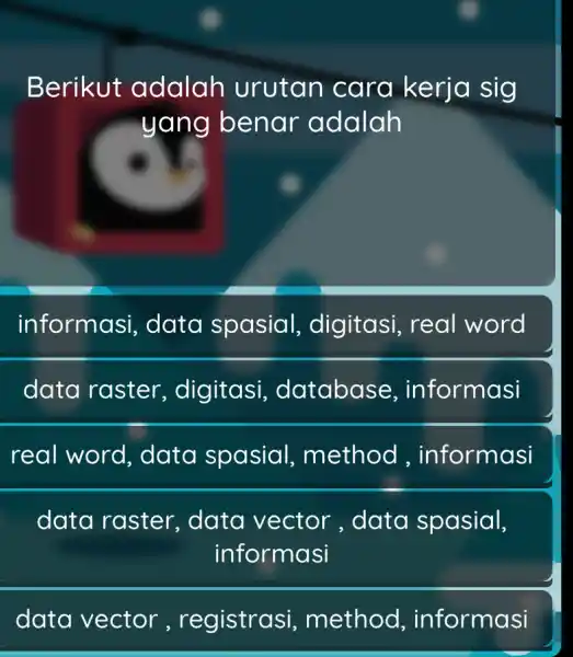 Berikut adalah Urutan cara kerja sig yang benar adalah informasi,data spasial , digitasi, real word data raster , digitasi , database , informasi real