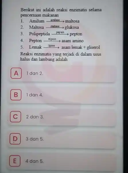 Berikut ini adalah reaksi enzimatis selama pencemaan makanan 1. Amilum umlue ­­­­→maltosa 2. Maltosa makaya ->glukosa 3. Polipeptida pepari > pepton 4.Pepton riplin, asam