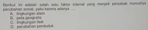 Berikut ini adalah salah sa tu fo aktor internal yang menjadi penyebab munculnya peruba han s osial, yaitu karena a danya __ A. lingkur