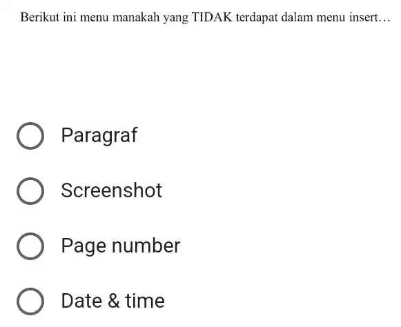 Berikut ini menu manakah yang TIDAK terdapat dalam menu insert __ Paragraf creenshot Page number Date & time