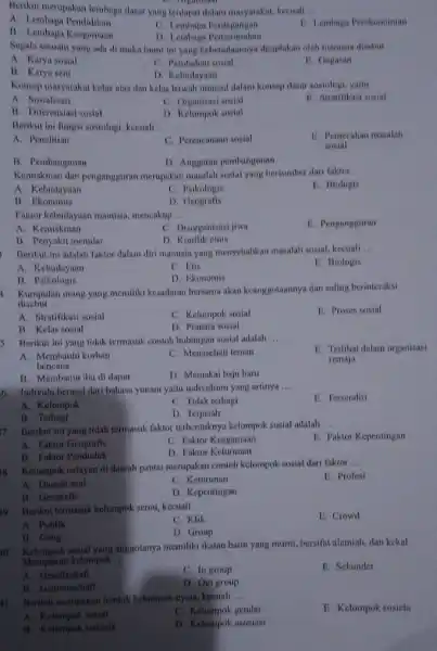 Berikut merupakan lembaga dasar yang terdapat dalam masyaraka kecuali D. organism __ A. Lembaga Pendidikan B. Lembaga Keagamaan C. Lembaga Perdagangan E. Lembaga Perekonomian