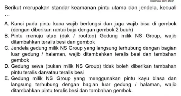 Berikut merupakan standar keamanan pintu utama dan jendela, kecuali __ A. Kunci pada pintu kaca wajib berfungsi dan juga wajib bisa di gembok (dengan