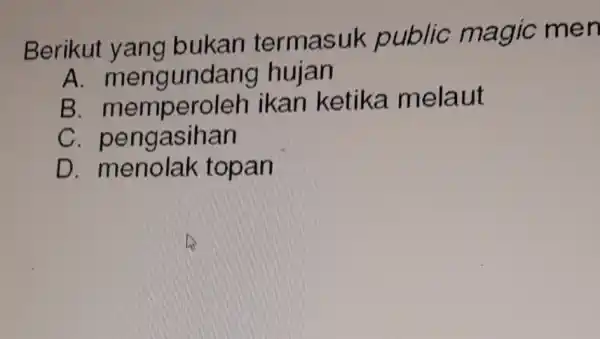 Berikut yang bukan termasuk public magic men A hujan B memperoleh ikan ketika melaut c pengasihan D topan