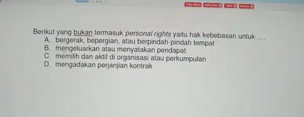 Berikut yang bukar termasur personal rights yaitu hak kebebasan untuk __ A bepergian , atau berpindah -pindah tempat B . mengeluarkar atau menyatakan pendapat