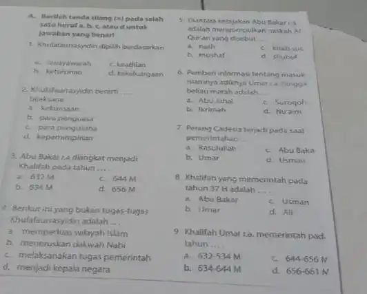 A. Berilah tanda silang x pada salah satuhunif a, b C. atau duntuk jawaban yang benart 1. Khulafaurasyidin diplih berdasarkan __ 4. musyawarah C.