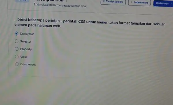 __ berisi beberapa perintah-perintah CSS untuk menentukan format tampilan dari sebuah elemen pada halaman web. C Deklarator Selector Property Value Component