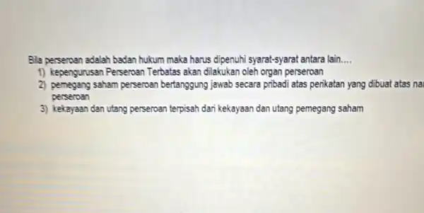 Bila perseman adalah badan hukum maka harus dipenuhi syarat-syarat antara lain __ 1) kepengurusan Perservar Terbatas akan dilakukan oleh organ perseroan 2) pemegang saham