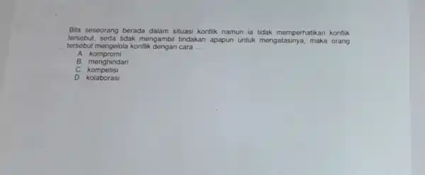 Bila se seorang berada dalam situas konflik namun ia tidak men perha tikan k onflik tersebut . serta tidak meng ambil tindakan apapun untuk