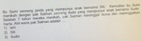 Bu Sumi seorang janda yang mempunya anak bernama Siti. Kemudian bu Sumi menikah dengan pak Salman duda yang mempunyai anak bernama Sudin. Setelah 7