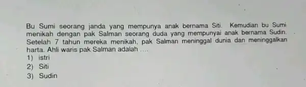 Bu Sumi seorang janda yang mempunya anak bernama Siti . Kemudian bu Sumi menikah dengan pak Salman seorang duda yang mempunyai anak bernama Sudin.