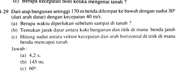 (c) Berapa kecepatan bom ketika mengenai tanah ? 1-29 Dari atap bangunan setinggi 170 m benda dilempar ke bawah dengan sudut 30^circ (dari arah