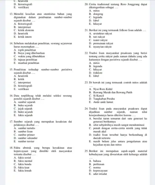 C. heuristik D. historiografi E verifikasi 13. Meneliti keaslian atau otentisitas bahan yang digunakan dalam pembuatan sumber -sumber sejarah disebut __ A. historiografi B.