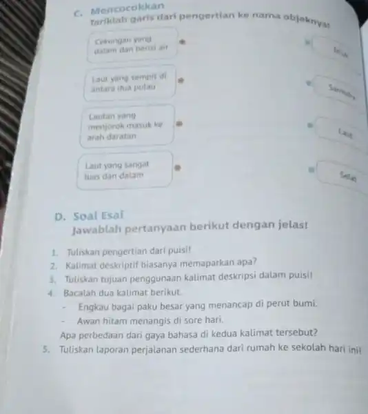 c Mencocokkan Tariklah garis dari pengertian ke nama objeknya! Cekungan yang dalam dan berisi air Laut yang sempit di antara dua pulau Lautan yang