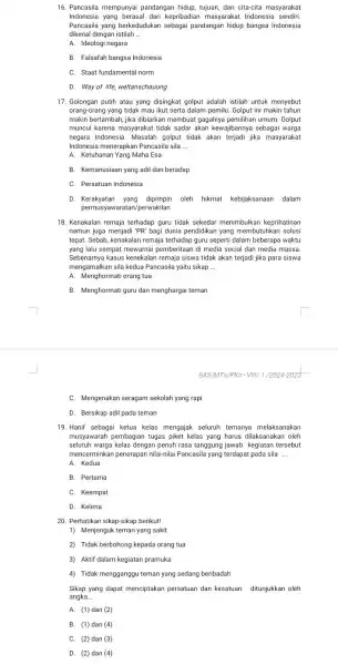 C. Mengenakan seragam sekolah yang rapi D. Bersikap adil pada teman 16. Pancasila mempunyai pandangan hidup, tujuan, dan cita-cita masyarakat Indonesia yang berasal dari