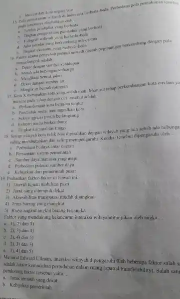 c. Menirit dari kota negara lain 15. Pola pemukiman wilayah di Indonesia berbeda-beda Perbedaan pola pemukiman tersebut pada umumnya disebabkan oleh __ a. Jumlah