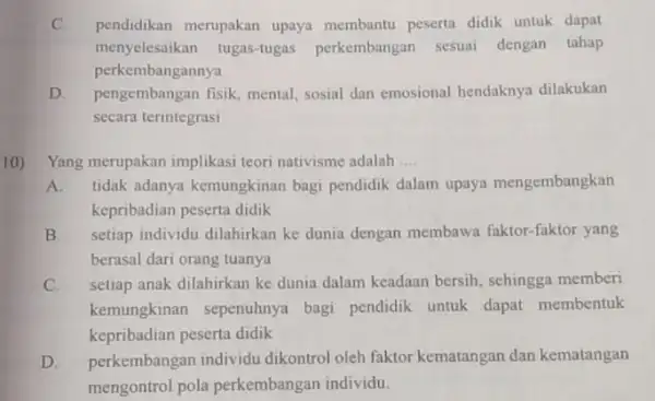 C. pendidikan merupakan upaya membantu peserta didik untuk dapat menyelesaikan tugas-tugas perkembangan sesuai dengan tahap perkembangannya D. pengembangan fisik, mental sosial dan emosional hendaknya