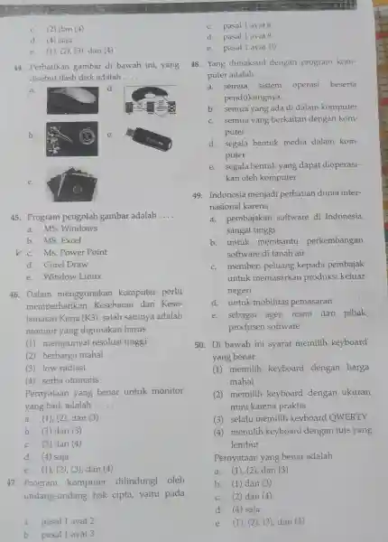 c.(2) dan (4) d. (4) saja e. (1), (2)(3), dan (4) 44 . Perhatikan gambar di bawah ini,yang disebut flash disk adalah __ a.