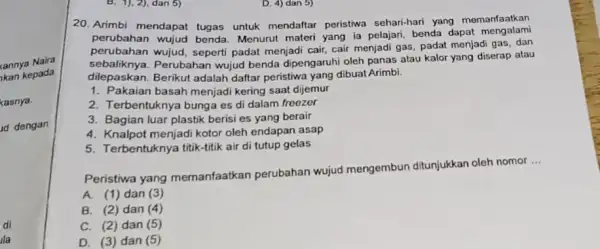 cannya Naira kan kepada kasnya. d dengan di ila B. 1), 2), dan 5) 20. Arimbi mendapat tugas untuk mendaftar peristiwa sehari-hari yang memanfaatkan