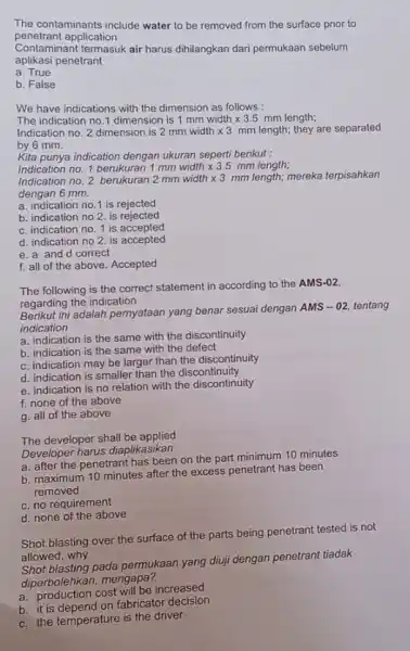 The contaminants include water to be removed from the surface prior to penetrant application Contaminant termasuk air harus dihilangkan dari permukaan sebelum aplikasi penetrant