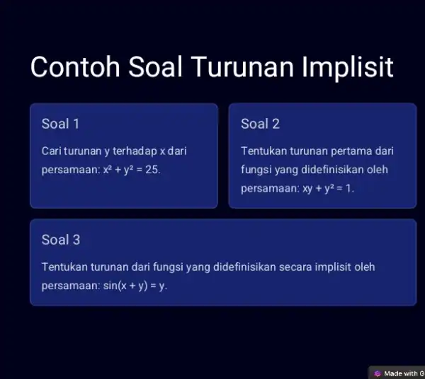 Contoh Soal Turunan Implisit Soal 1 Cari turunan y terhadap x dari persamaan: x^2+y^2=25 Soal 2 Tentukan turunan pertama dari fungsi yang didefinisikan oleh