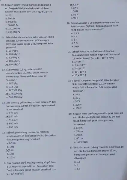 d. 100.000 Pa e. 200.000 Pa 11. Sebuah benda menerima kalor sebesar 4000J sehingga suhunya naik dari 20^circ C menjadi 40^circ C Jika massa