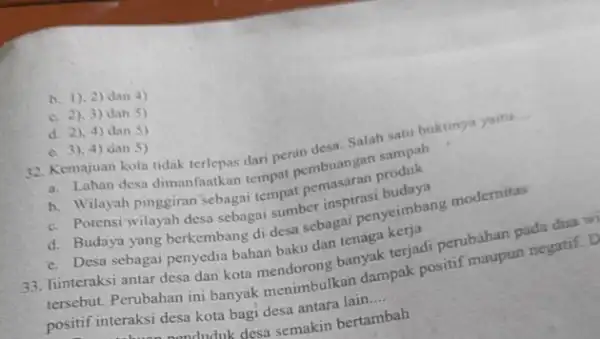 D. 1).2)dan4) C. 2).3)dan5) d. 2),4)dan5) C. 3).4)dan5) 32. Kemajuan kota tidak terlepas dari perin desa. Salah satu buktinya yaitu __ a. Lahan desa