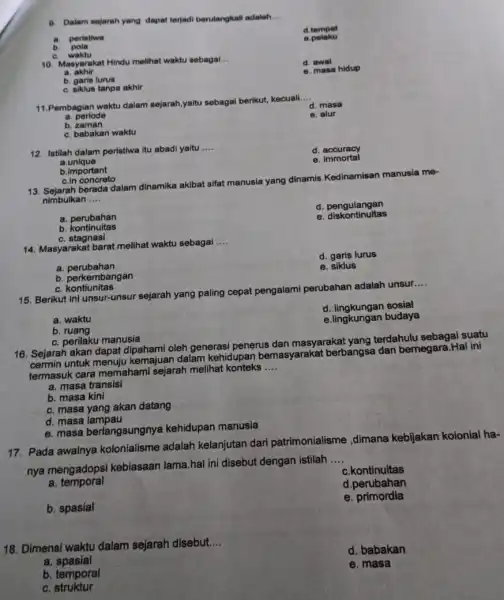 D. Dalam sejarah yang dapat terjadi berutangkali adalah. __ d tempat periatiwa e.pelaku b. pola c. waktu 10. Masyarakat Hindu melihat waktu sebagai __