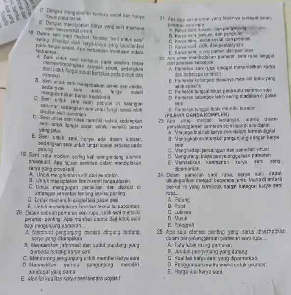 D. Dengan mengabalikan konteks sosial dan hanya fokus pada toknik E. Dengan menciptakan karya yang sulit dipahami 18. Dalam seni rupa modern, konsep, "seni