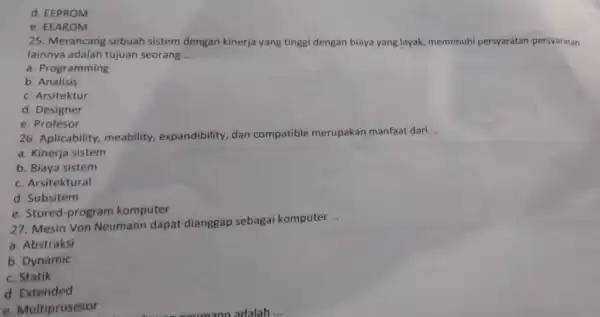 d. EEPROM e. EEAROM 25. Merancang sebuah sistem dengan kinerja yang tinggi dengan biaya yang layak,memenuh persyaratan -persyaratan lainnya adalah tujuan seorang __ a.