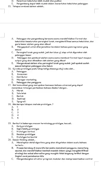 D. Penentuan kebutuhan lebih mudah diwujudkan E.Pengembang dapat lebih mudah dalam menentukan kebutuhan pelanggan 15. Tahapan evaluasi sistem adalah. __ A. Pelanggan dan pengembang