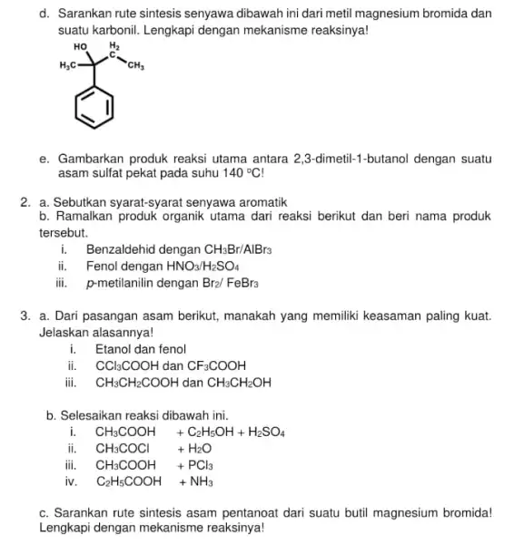 d. Sarankan rute sintesis senyawa dibawah ini dari metil magnesium bromida dan suatu karbonil. Lengkapi dengan mekanisme reaksinya! e. Gambarkan produk reaksi utama antara