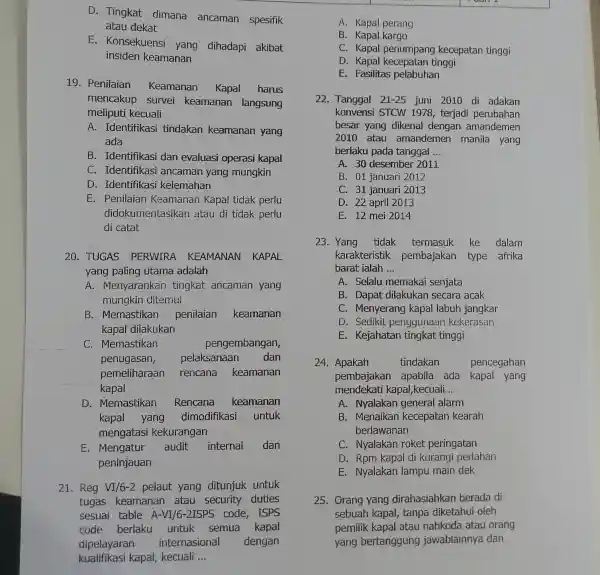 D. Tingkat dimana ancaman spesifik atau dekat E. Konsekuensi yang dihadapi akibat insiden keamanan 19. Penilaian Keamanan Kapal harus mencakup survei keamanan langsung meliputi