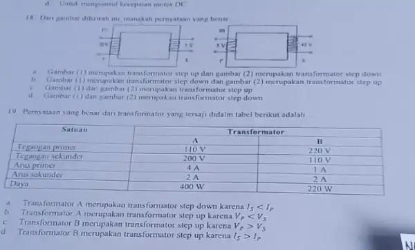 d. Untuk mengontrol kecepatan motor DC 18. Dari zambar dibawah ini, manakah pernyataan yang benar... a. Gambar (1) menupakan transformator step up dan gambar