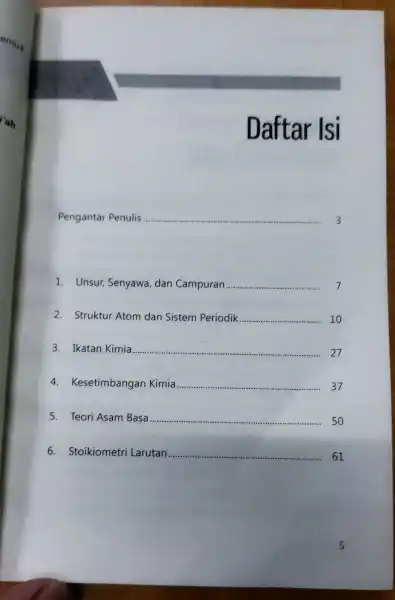 Daftar Isi Pengantar Penulis __ 1. Unsur, Senyawa, dan Campuran __ 7 2. Struktur Atom dan Sistem Periodik __ 10 3. Ikatan Kimia. __