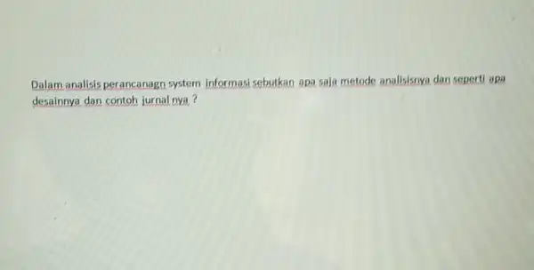 Dalam analisis perancanagn system informasi sebutkan apa saja metode anallsisnya dan seperti apa desainnya dan contoh jurnal nya?