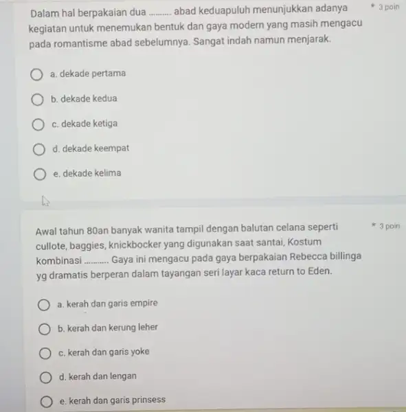 Dalam hal berpakaian dua __ abad keduapuluh menunjukkan adanya kegiatan untuk menemukan bentuk dan gaya modern yang masih mengacu pada romantisme abad sebelumnya. Sangat