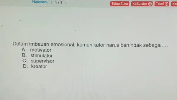 Dalam imbauan emosional komunikator harus bertindak sebagai. __ A. motivator B. stimulator C. supervisor D kreator