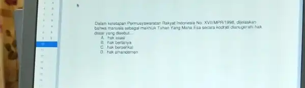 Dalam keletapan Permusyawaratan Rakyat Indonesia No. XVI/MPR/1998 dijelaskan bahan manusia sebagaimadiuk Tunan Yang Maha Esa secara kodrat danugerahi hak dasar yang disobut __ A.