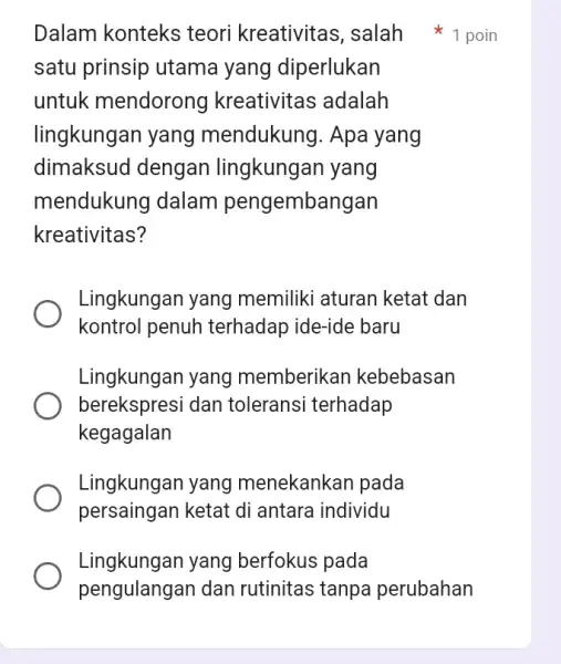 Dalam konteks teori kreativitas ,salah +1 poin satu prinsip utama yang diperlukan untuk mendorong kreativitas adalah lingkungan yang mendukung. Apa yang dimaksud dengan lingkungan