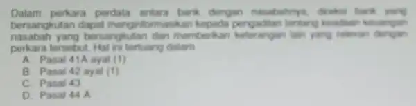 Dalam perkara perdata antara bank dengan nasabahny droksi bank yang bersangkutan dapat menginformasikan kepada pengadilan teritang keadaan kauargan nasabah yang bersangkutan dan memberika lain